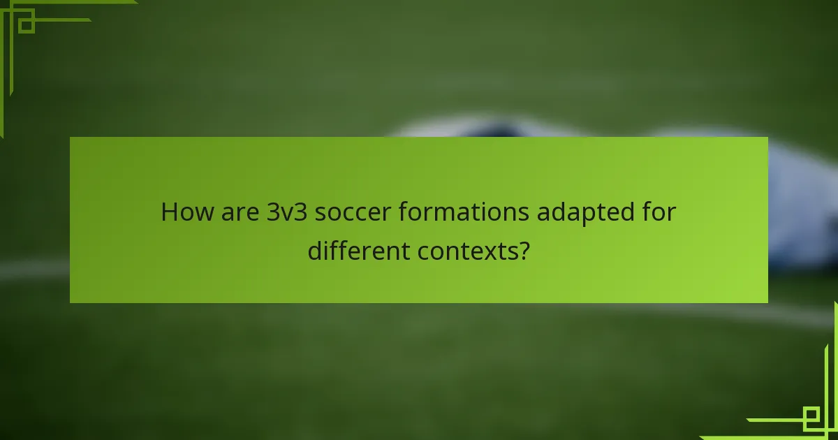 How are 3v3 soccer formations adapted for different contexts?