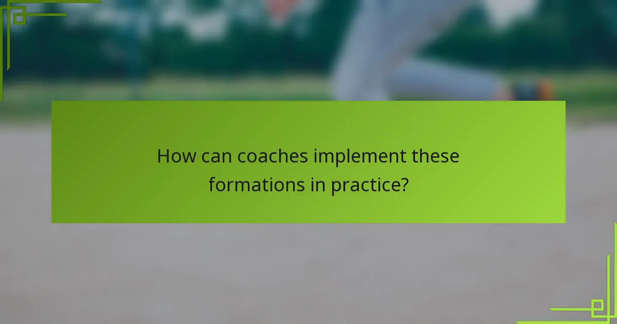 How can coaches implement these formations in practice?