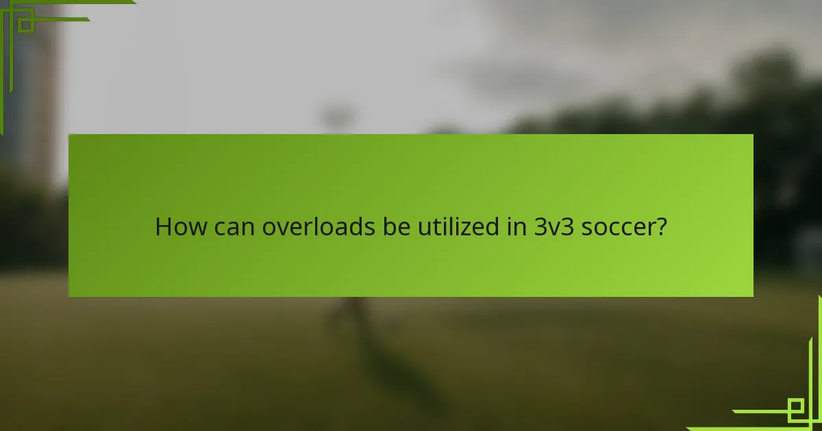 How can overloads be utilized in 3v3 soccer?