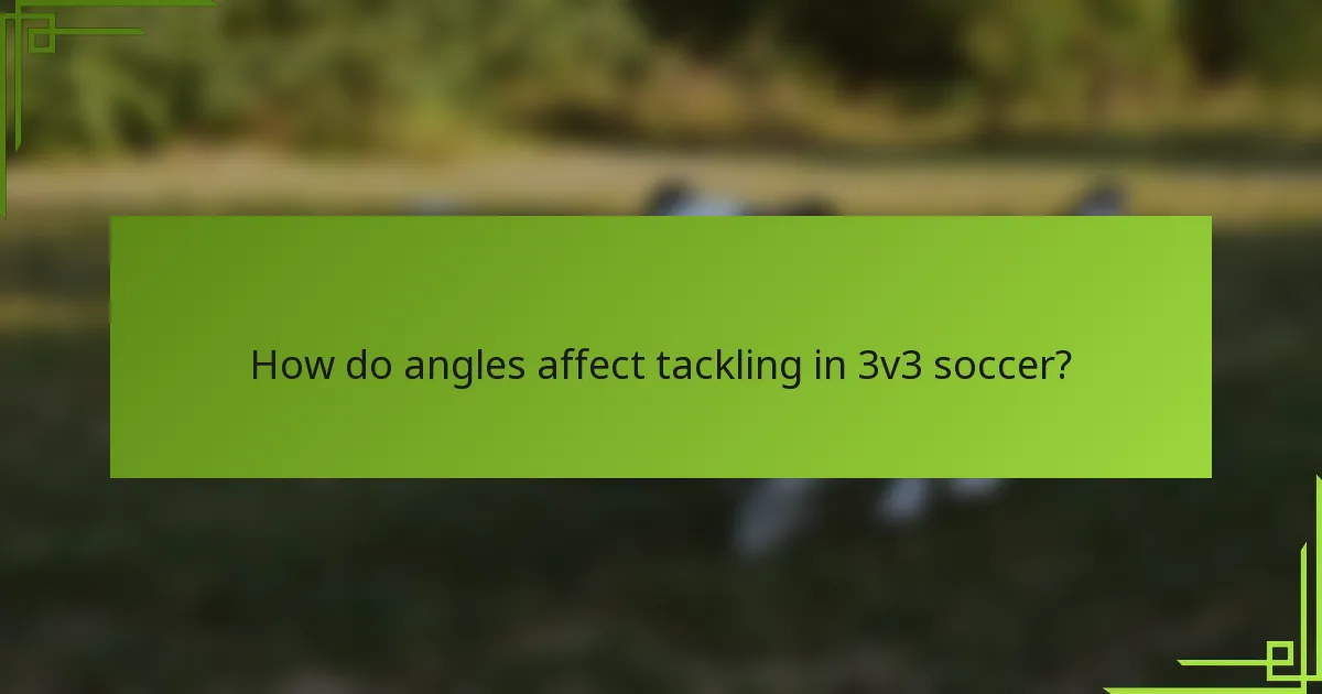 How do angles affect tackling in 3v3 soccer?