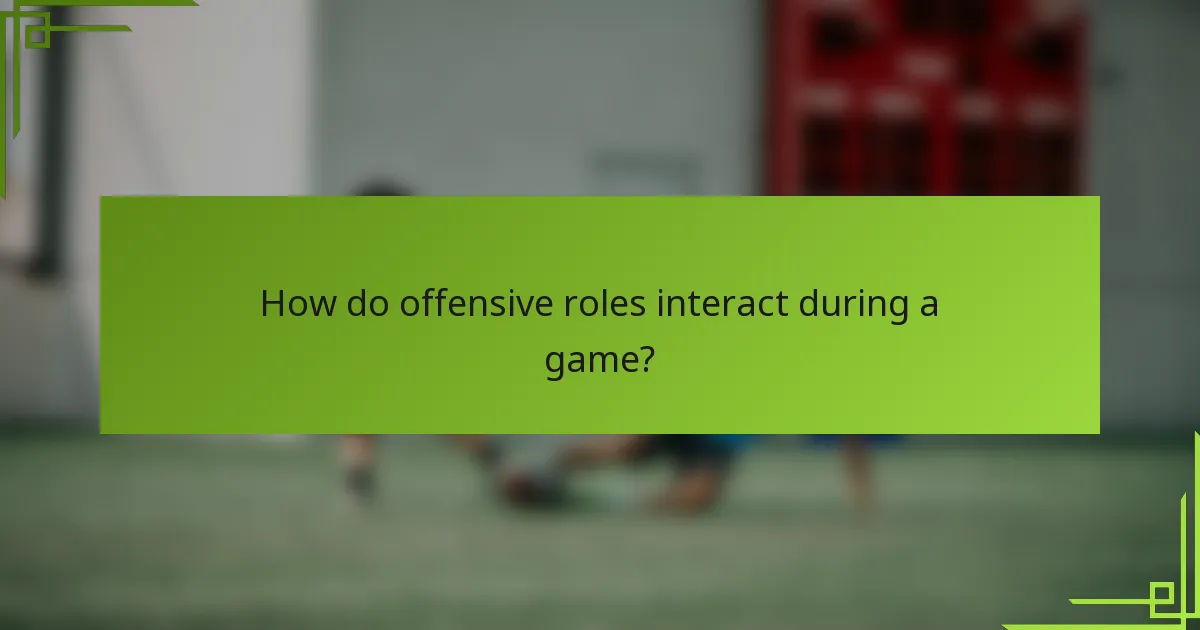How do offensive roles interact during a game?