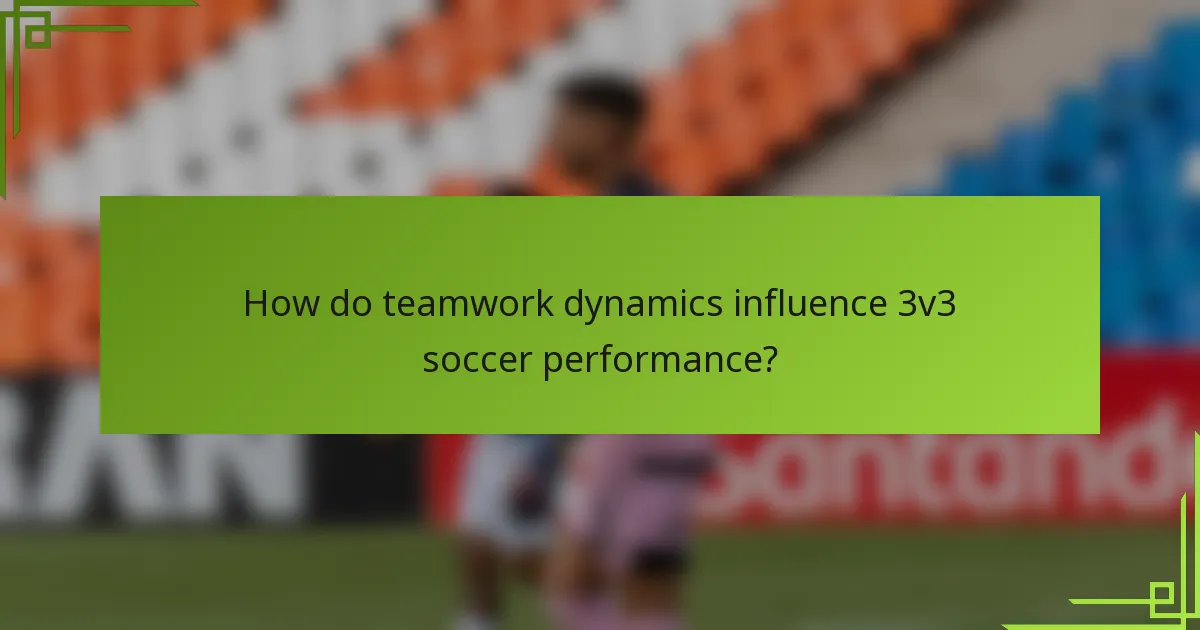 How do teamwork dynamics influence 3v3 soccer performance?