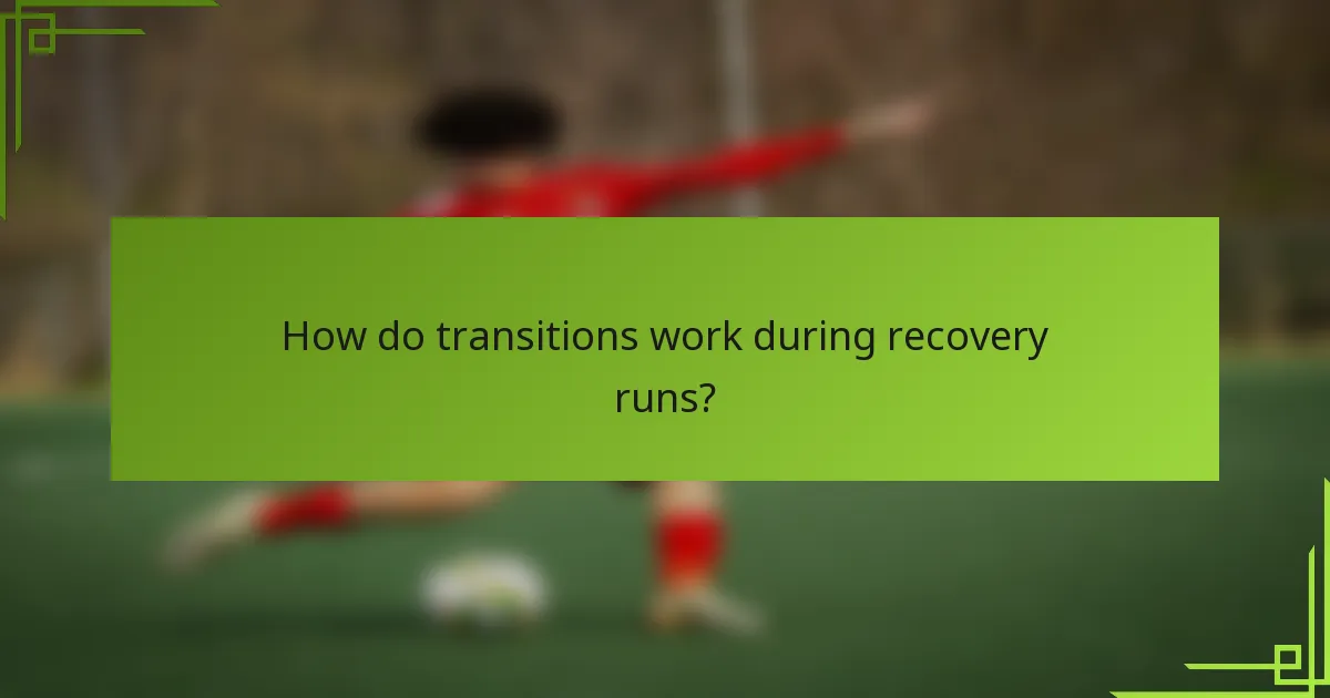 How do transitions work during recovery runs?