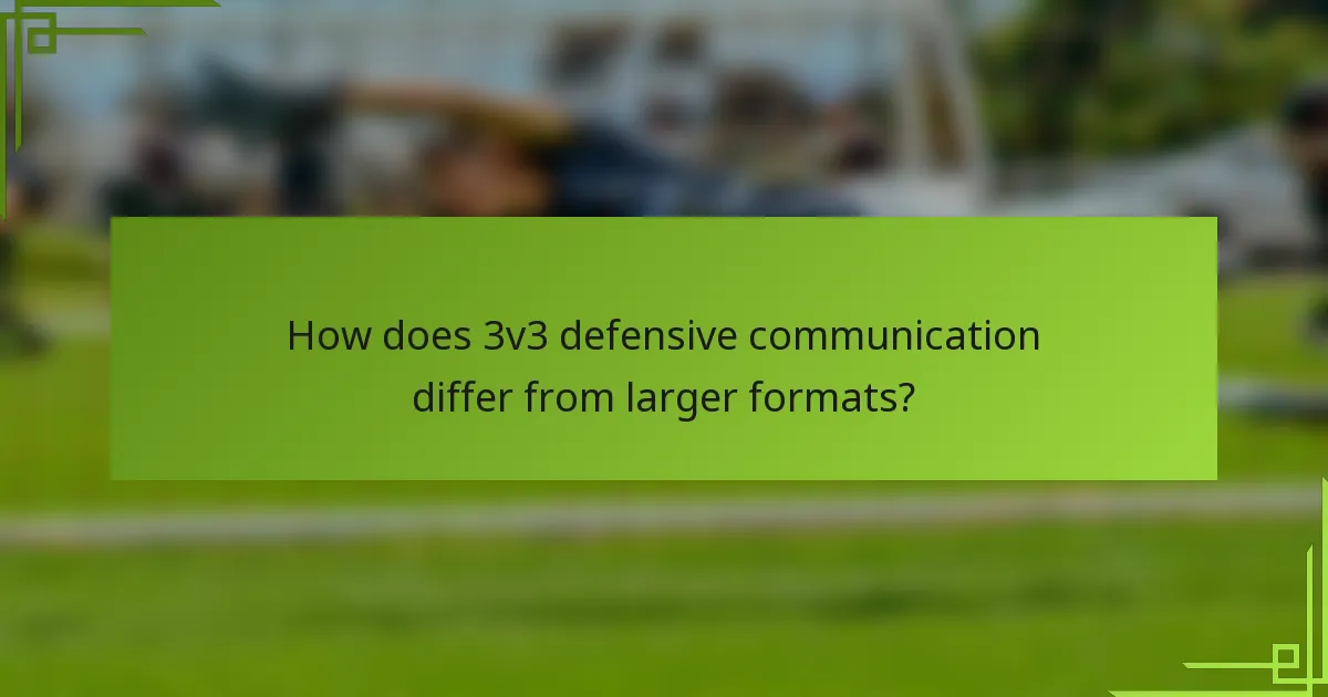 How does 3v3 defensive communication differ from larger formats?