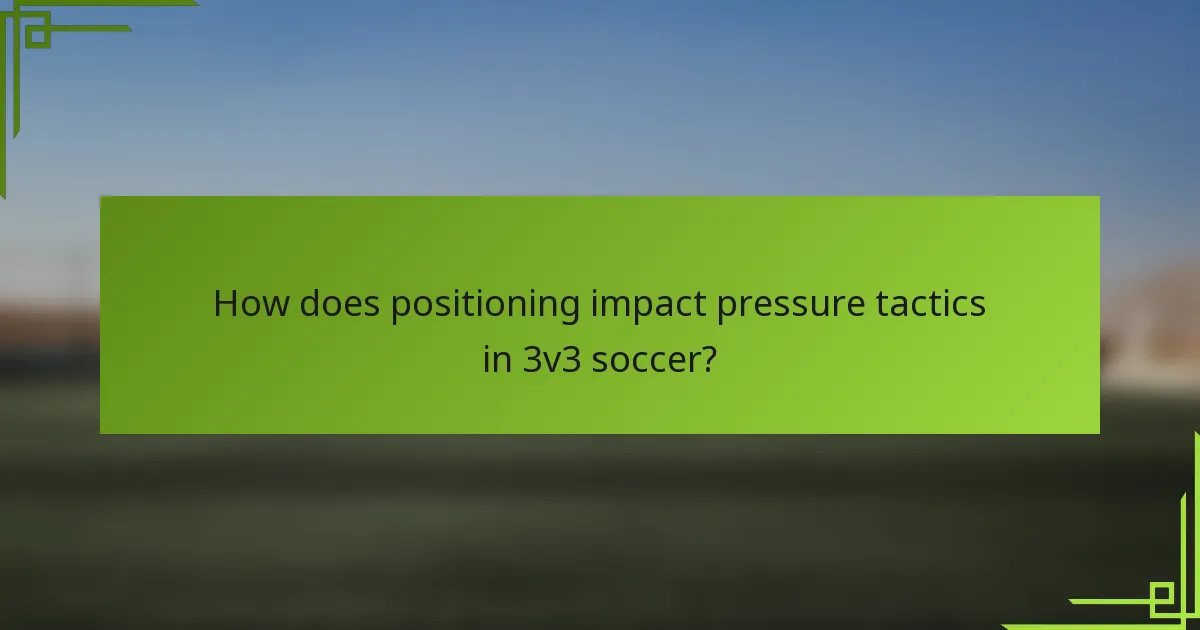 How does positioning impact pressure tactics in 3v3 soccer?