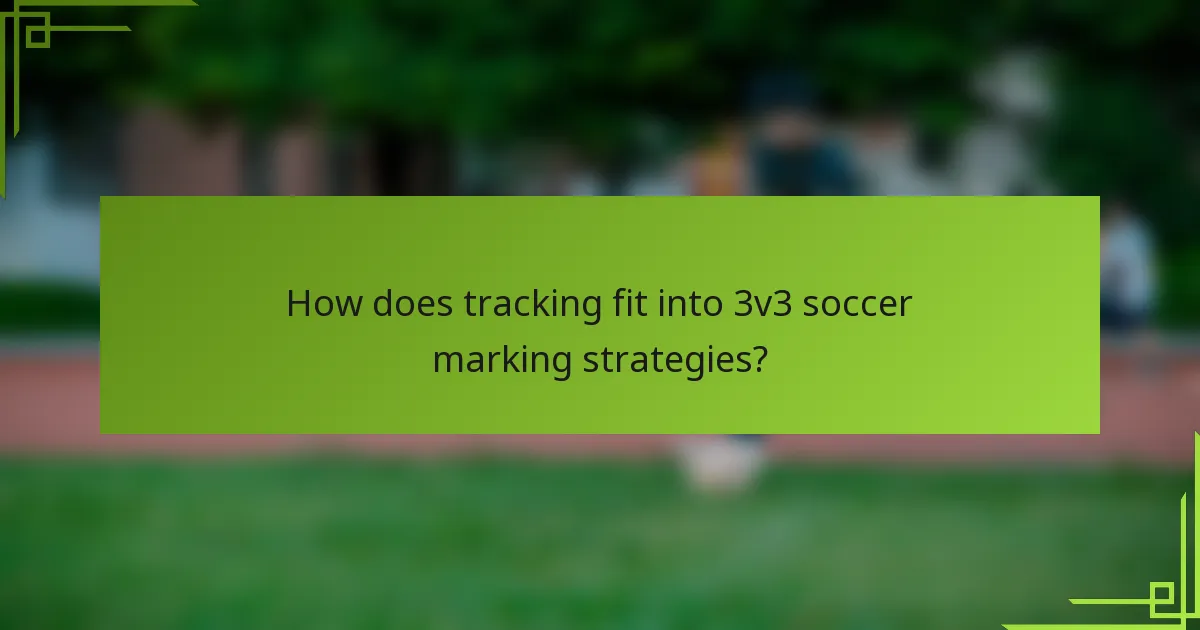 How does tracking fit into 3v3 soccer marking strategies?