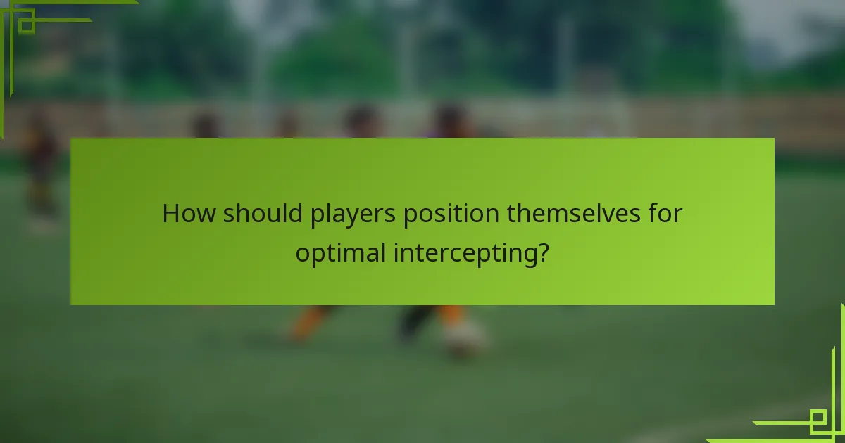 How should players position themselves for optimal intercepting?