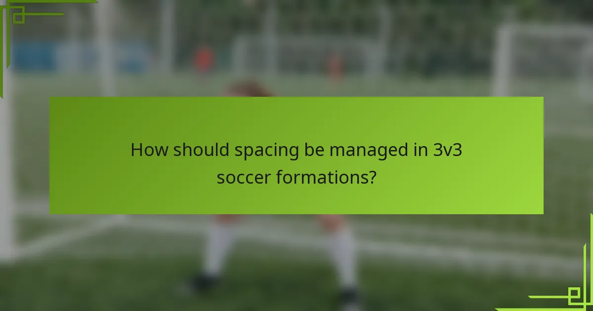 How should spacing be managed in 3v3 soccer formations?
