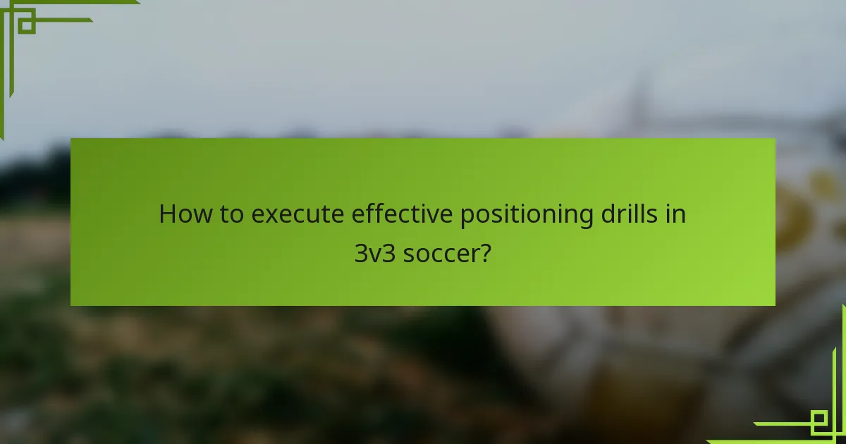 How to execute effective positioning drills in 3v3 soccer?