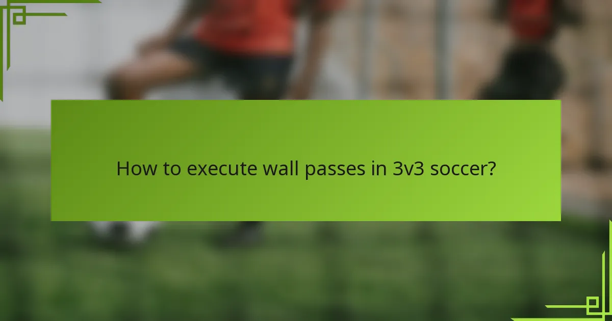 How to execute wall passes in 3v3 soccer?