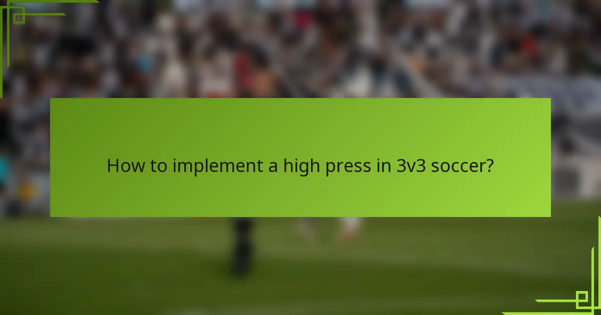 How to implement a high press in 3v3 soccer?