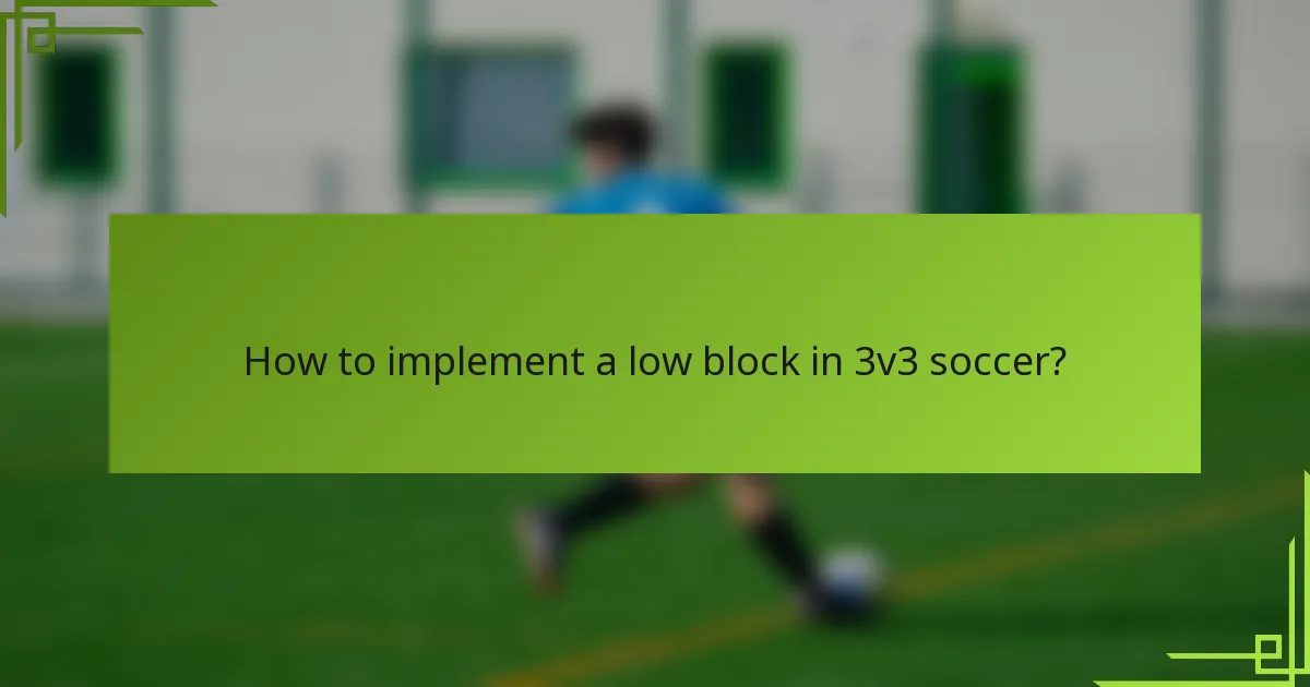 How to implement a low block in 3v3 soccer?