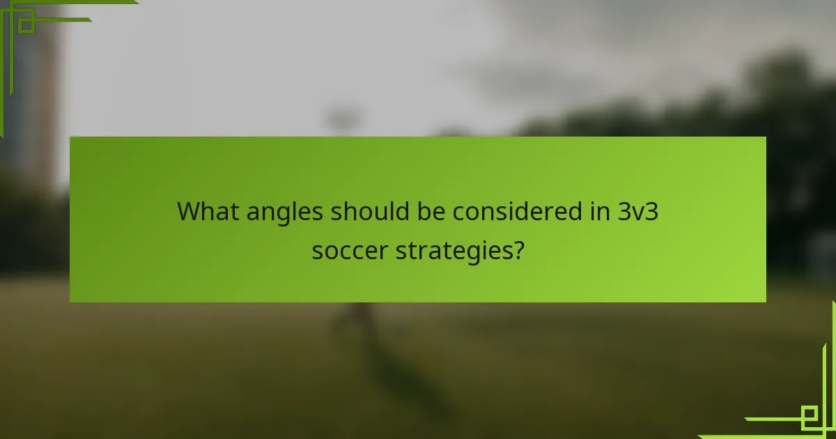 What angles should be considered in 3v3 soccer strategies?