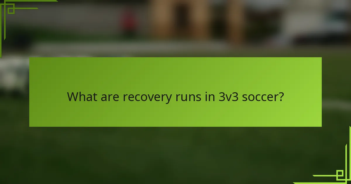 What are recovery runs in 3v3 soccer?