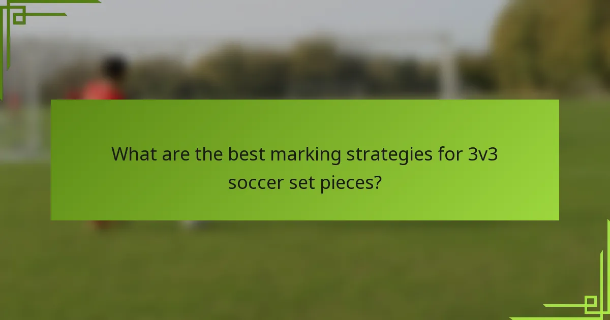 What are the best marking strategies for 3v3 soccer set pieces?