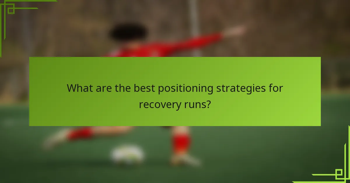 What are the best positioning strategies for recovery runs?