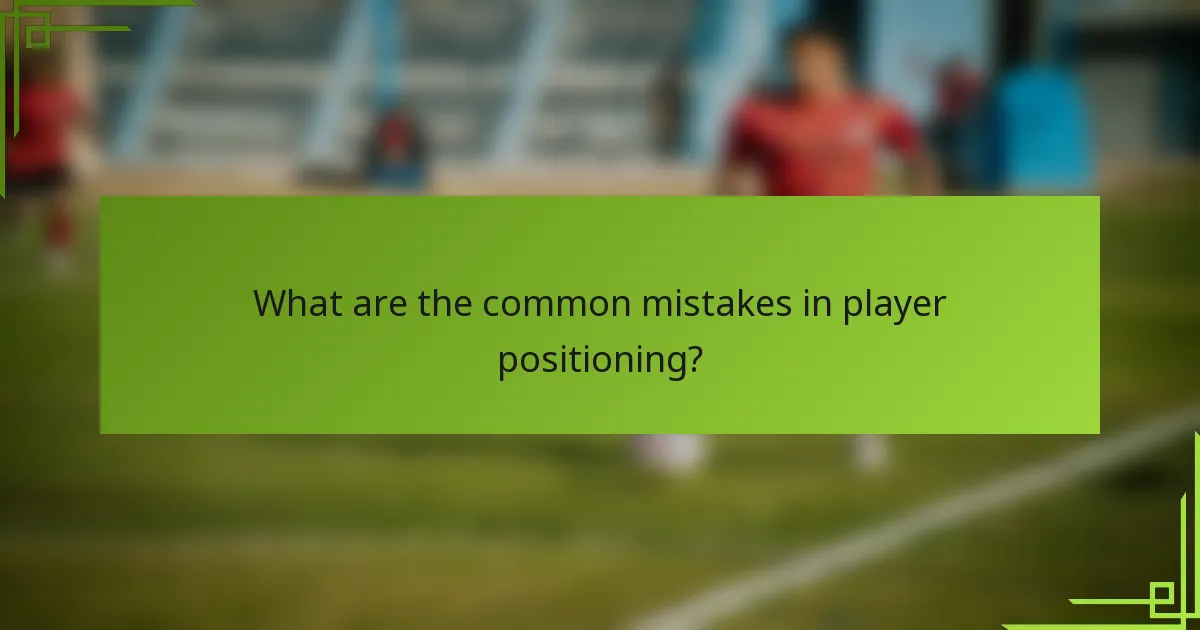 What are the common mistakes in player positioning?