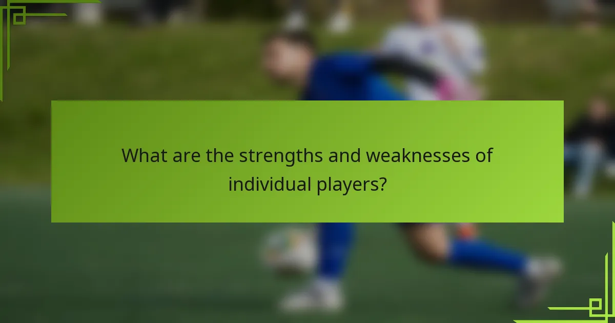 What are the strengths and weaknesses of individual players?