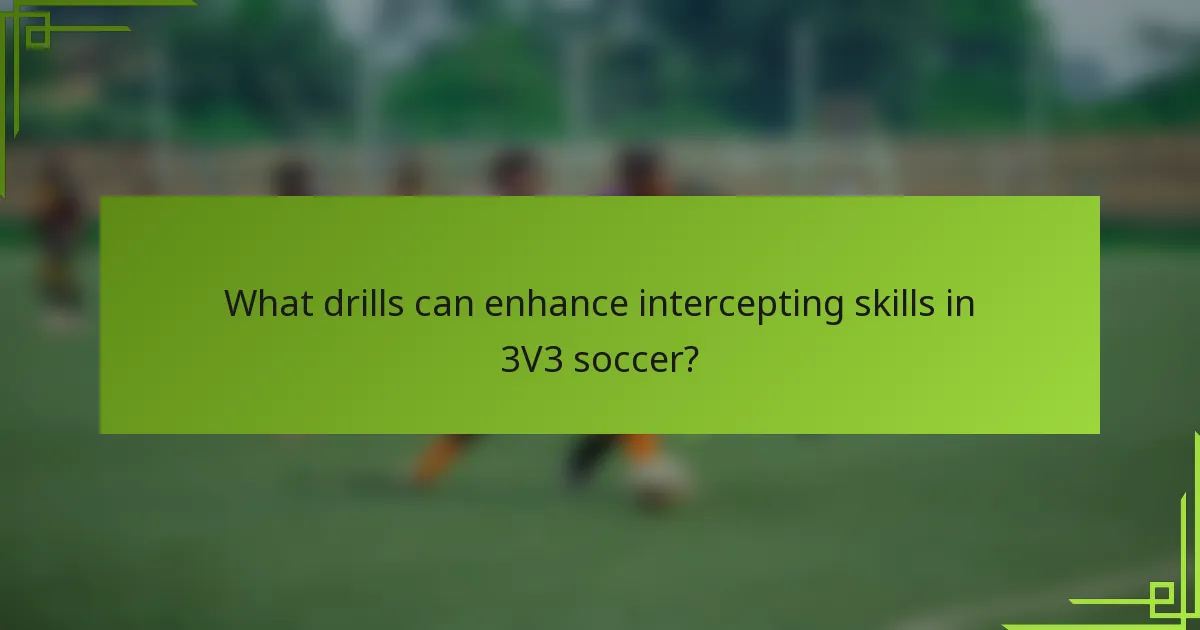 What drills can enhance intercepting skills in 3V3 soccer?