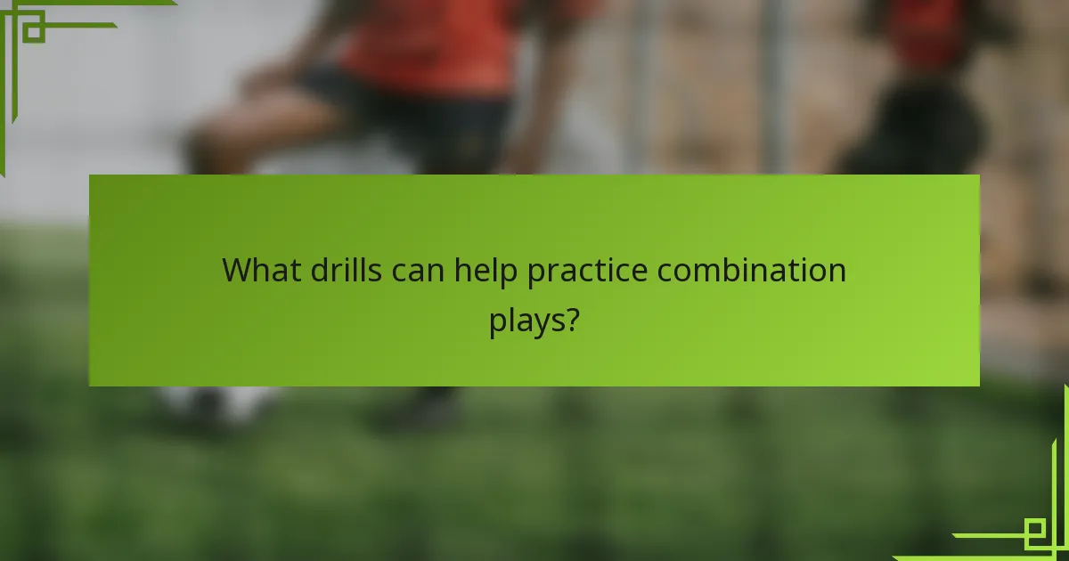 What drills can help practice combination plays?