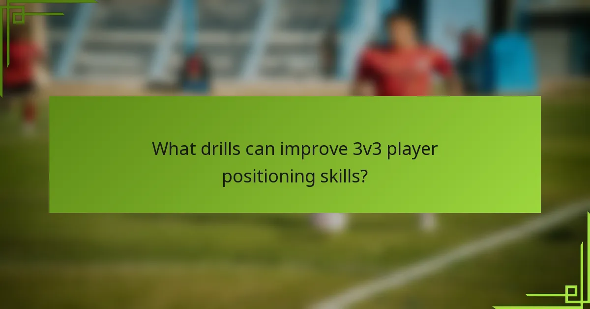What drills can improve 3v3 player positioning skills?