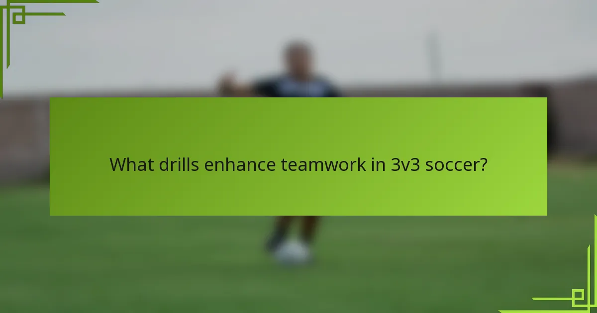 What drills enhance teamwork in 3v3 soccer?