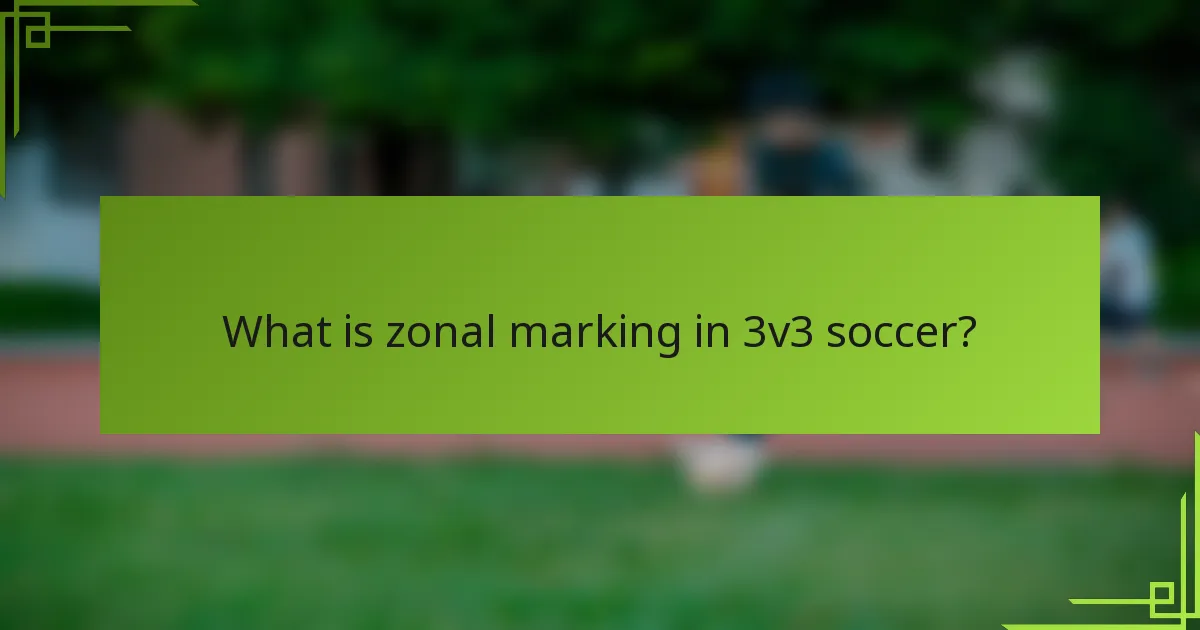 What is zonal marking in 3v3 soccer?
