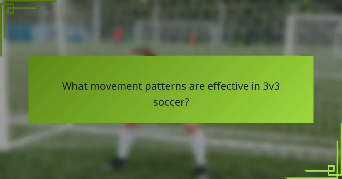 What movement patterns are effective in 3v3 soccer?