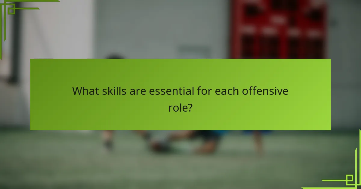 What skills are essential for each offensive role?