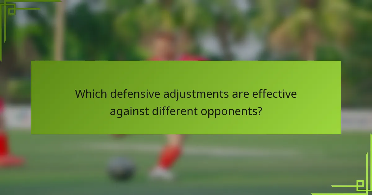 Which defensive adjustments are effective against different opponents?