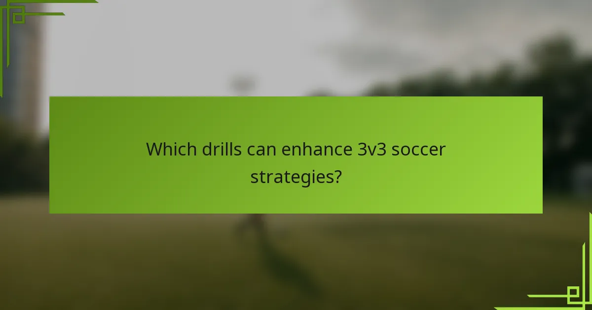 Which drills can enhance 3v3 soccer strategies?