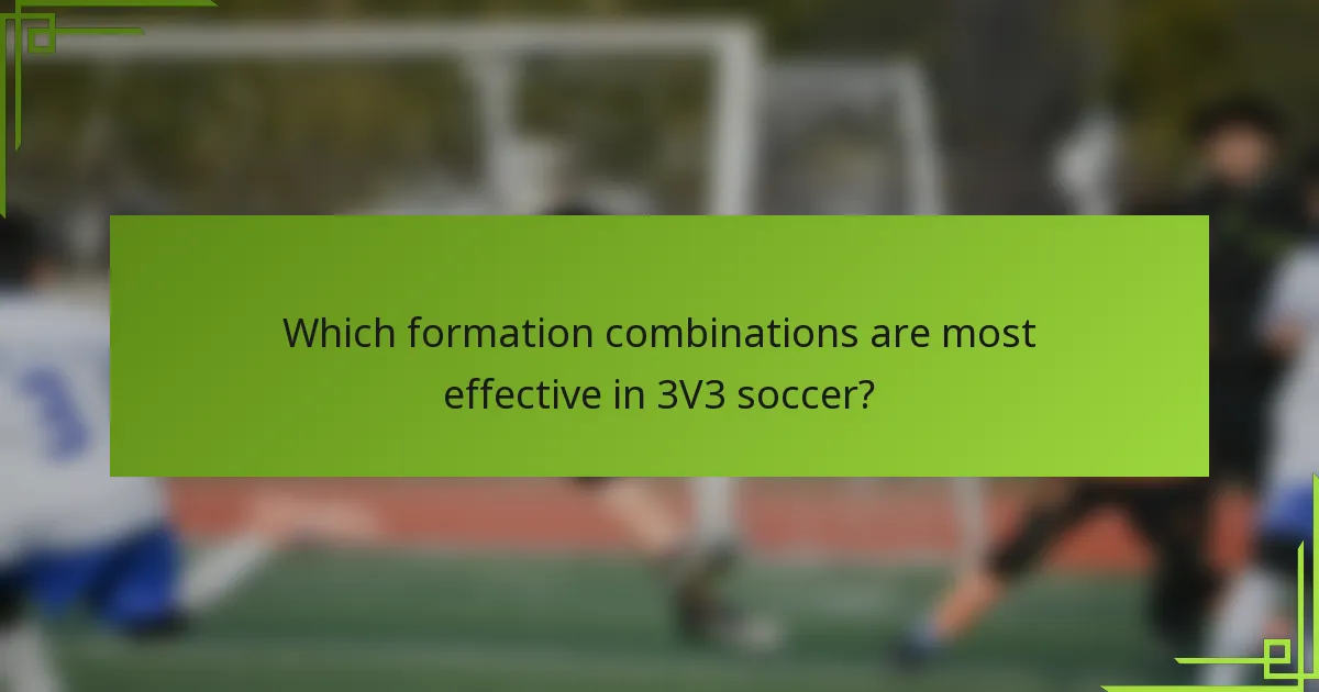 Which formation combinations are most effective in 3V3 soccer?