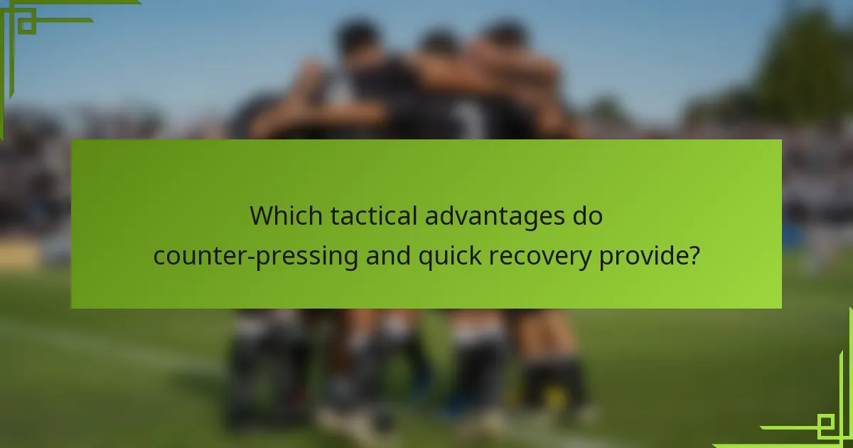 Which tactical advantages do counter-pressing and quick recovery provide?