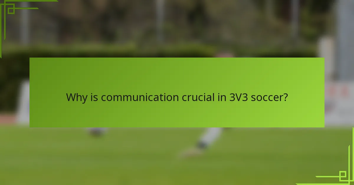 Why is communication crucial in 3V3 soccer?